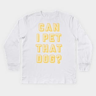 Can I Pet That Dog TIKTOK SHIRT Kids Long Sleeve T-Shirt